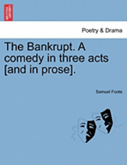 The Bankrupt. a Comedy in Three Acts [And in Prose].