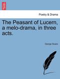 The Peasant Of Lucern, A Melo-Drama, In Three Acts.