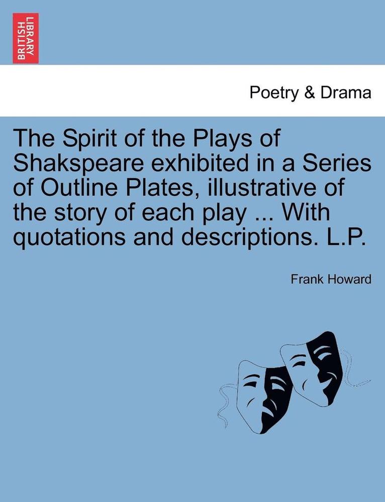 Frank Howard - The Spirit of the Plays of Shakspeare Exhibited in a Series of Outline Plates, Illustrative of the Story of Each Play ... with Quotations and Descript, Häftad. Tillgänglighet: Lägg i varukorg