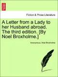 A Letter from a Lady to Her Husband Abroad. the Third Edition. [by Noel Broxholme.]