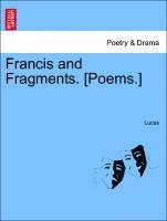 Lucas - Francis and Fragments. [poems.], Häftad. Tillgänglighet: Lägg i varukorg