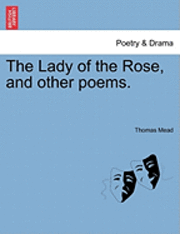 Thomas Mead - Lady of the Rose, and Other Poems., Häftad. Tillgänglighet: Lägg i varukorg