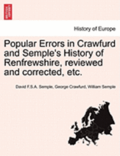 Popular Errors in Crawfurd and Semple's History of Renfrewshire, Reviewed and Corrected, Etc.