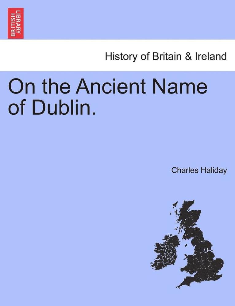 Charles Haliday - On the Ancient Name of Dublin., Häftad