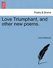 Annie Matheson - Love Triumphant, and Other New Poems., Häftad. Tillgänglighet: Lägg i varukorg
