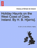 Holiday Haunts on the West Coast of Clare, Ireland. by H. B. H[arris].