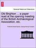 Old Brighton ... a Paper Read at the Opening Meeting of the British Arch?ological Association, Etc.