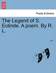 R. L - The Legend of S. Eolinde. a Poem. by R. L., Häftad. Tillgänglighet: Lägg i varukorg