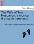 The Wife of Two Husbands, a Musical Drama, in Three Acts