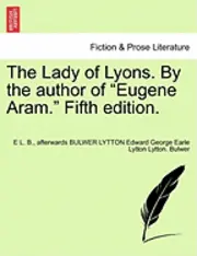 E L B, Afterwards Bulwer Lytton Edward Bulwer - Lady of Lyons. by the Author of "Eugene Aram." Fifth Edition., Häftad. Tillgänglighet: Lägg i varukorg