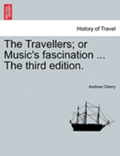 The Travellers; Or Music's Fascination ... the Third Edition.