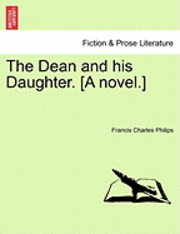 Francis Charles Philips - Dean and His Daughter. [A Novel.], Häftad. Tillgänglighet: Lägg i varukorg