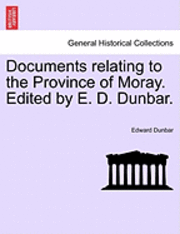 Edward Dunbar - Documents Relating to the Province of Moray. Edited by E. D. Dunbar., Häftad. Tillgänglighet: Lägg i varukorg
