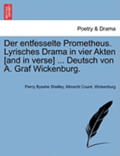 Der Entfesselte Prometheus. Lyrisches Drama in Vier Akten [And in Verse] ... Deutsch Von A. Graf Wickenburg.