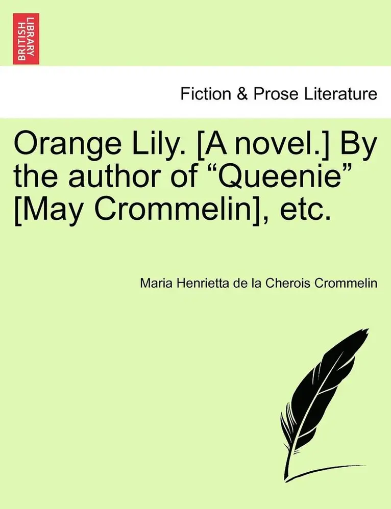 Maria Henrietta De La Cherois Crommelin - Orange Lily. [A Novel.] by the Author of "Queenie" [May Crommelin], Etc., Häftad. Tillgänglighet: Lägg i varukorg