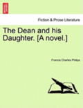 The Dean and His Daughter. [A Novel.]