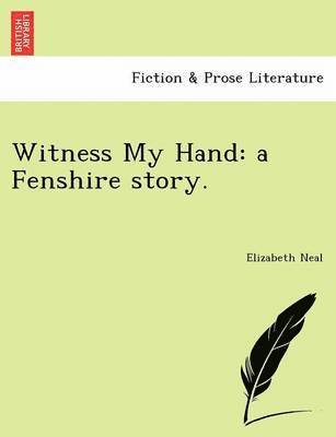 Elizabeth Neal - Witness My Hand: A Fenshire Story., Häftad