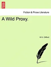 W K Clifford - Wild Proxy., Häftad. Tillgänglighet: Lägg i varukorg