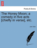 The Honey Moon; A Comedy in Five Acts [Chiefly in Verse], Etc. a New Edition