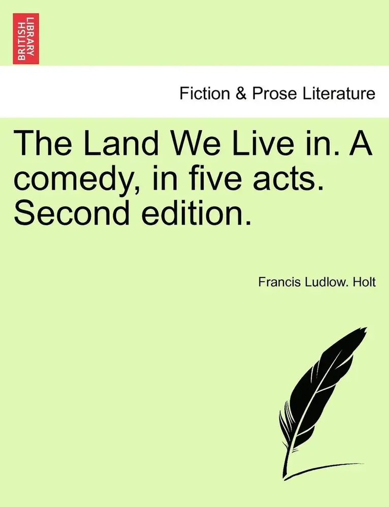 Francis Ludlow Holt - Land We Live In. a Comedy, in Five Acts. Second Edition., Häftad. Tillgänglighet: Lägg i varukorg