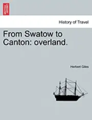 Herbert Giles - From Swatow to Canton: Overland., Häftad. Tillgänglighet: Lägg i varukorg
