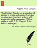 The English Reader, or a Selection of Pieces in Prose and Poetry; From the Most Eminent Modern Writers, with Explanatory German Notes. with a Preface