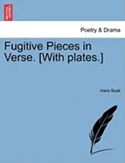 Hans Busk - Fugitive Pieces in Verse. [With Plates.], Häftad. Tillgänglighet: Lägg i varukorg