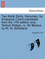Svatopluk Cech - Two Mock Epics. Hanuman, by Svatopluk Czech-Translated from the 17th Edition; And, Tantum Religio, Or, Sir Blasius, by W. W. Strickland., Häftad