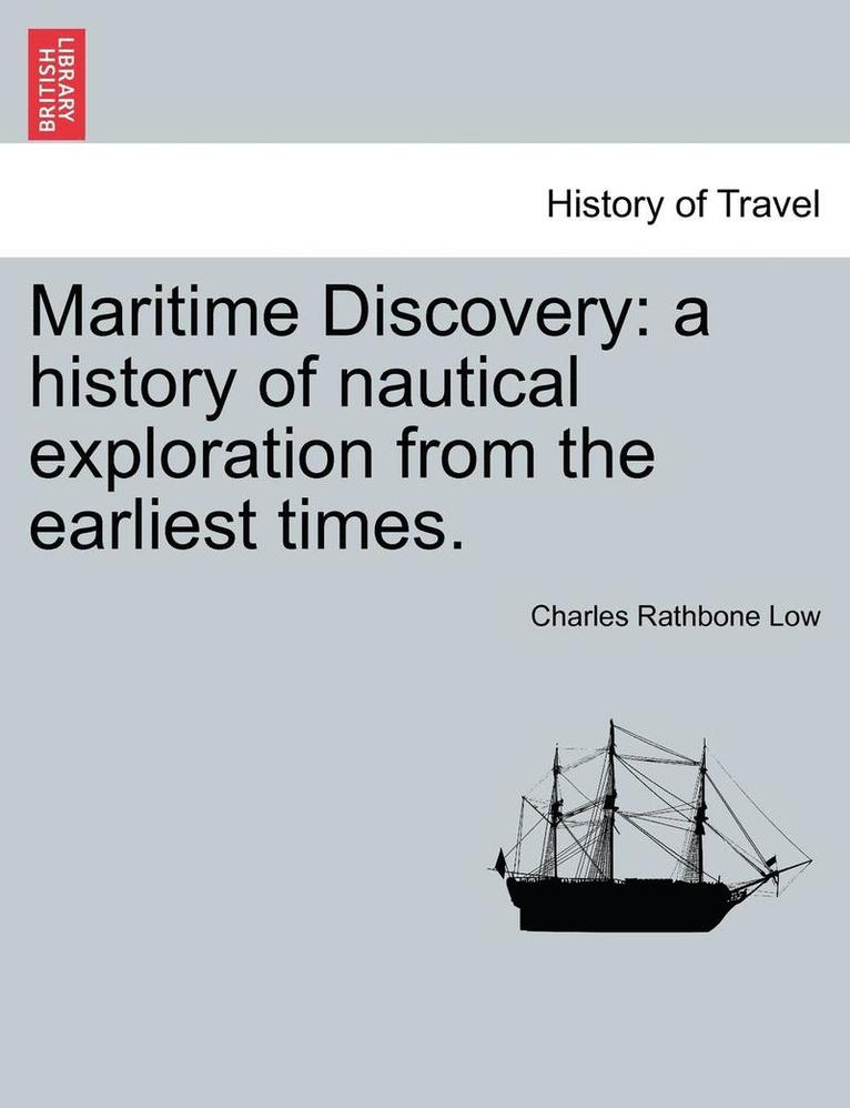 Charles Rathbone Low - Maritime Discovery: A History of Nautical Exploration from the Earliest Times., Häftad