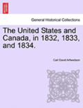 The United States and Canada, in 1832, 1833, and 1834.