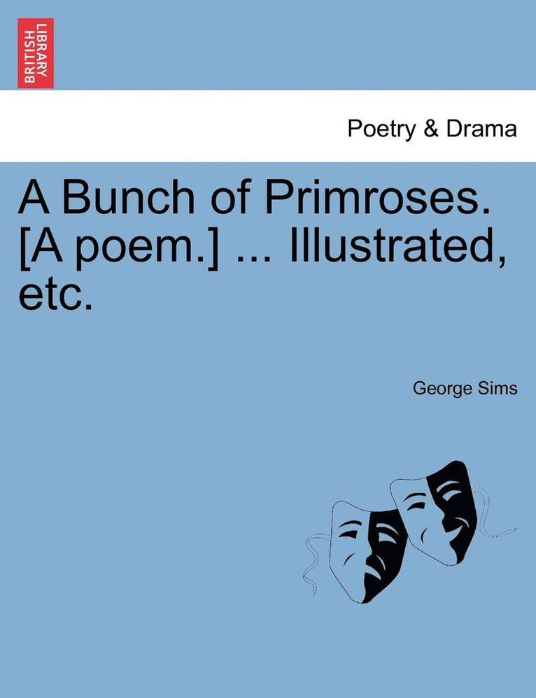 George Sims - Bunch of Primroses. [a Poem.] ... Illustrated, Etc., Häftad. Tillgänglighet: Lägg i varukorg