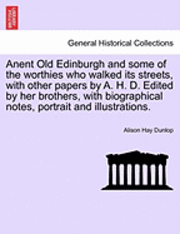 Alison Hay Dunlop - Anent Old Edinburgh and Some of the Worthies Who Walked Its Streets, with Other Papers by A. H. D. Edited by Her Brothers, with Biographical Notes, Po, Häftad. Tillgänglighet: Lägg i varukorg