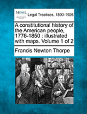 Francis Newton Thorpe - constitutional history of the American people, 1776-1850, Häftad