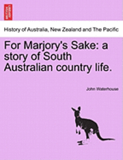 John Waterhouse - For Marjory's Sake: A Story of South Australian Country Life., Häftad