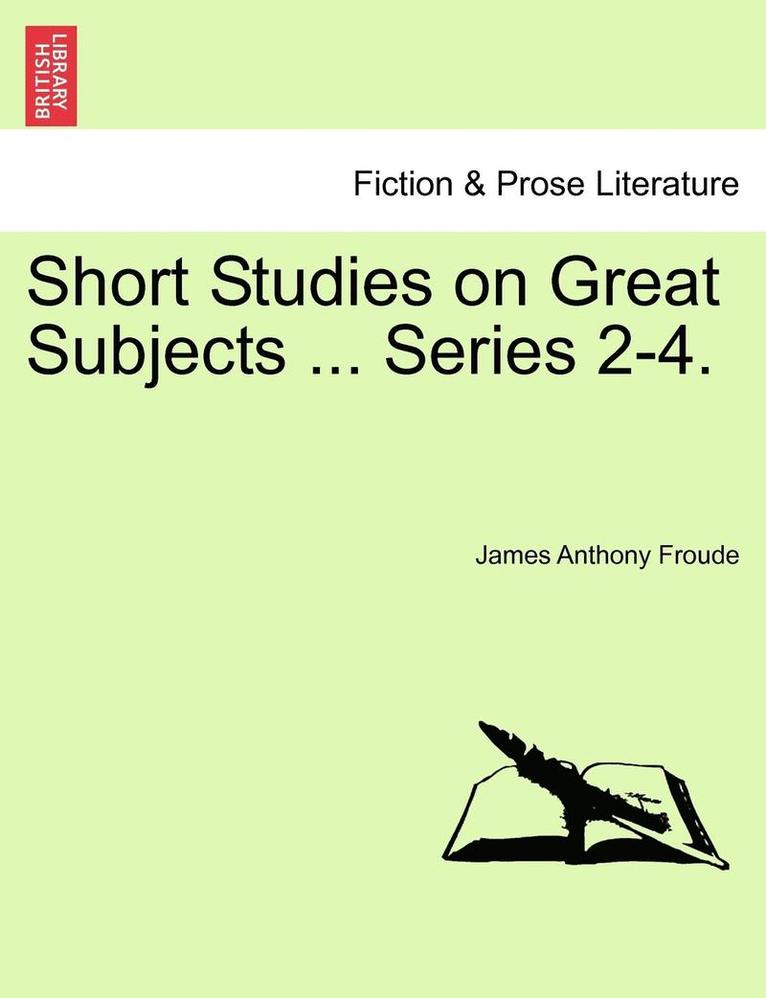 Short Studies on Great Subjects ... Series 2-4.