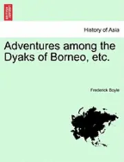 Frederick Boyle - Adventures Among the Dyaks of Borneo, Etc., Häftad. Tillgänglighet: Lägg i varukorg