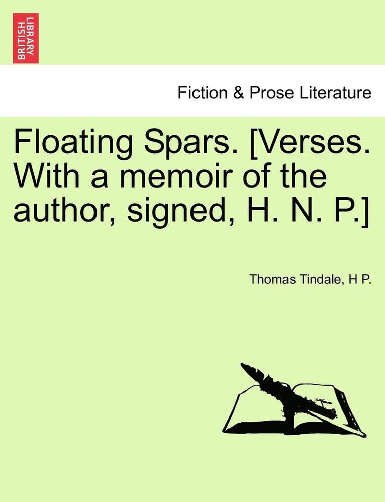Thomas Tindale, H P - Floating Spars. [Verses. with a Memoir of the Author, Signed, H. N. P.], Häftad