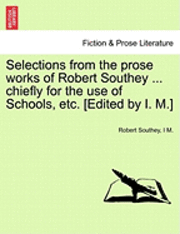 Robert Southey, I M - Selections from the Prose Works of Robert Southey ... Chiefly for the Use of Schools, Etc. [Edited by I. M.], Häftad