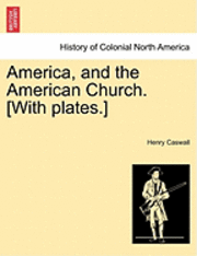 Henry Caswall - America, and the American Church. [With Plates.], Häftad. Tillgänglighet: Lägg i varukorg