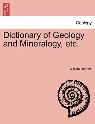William Humble - Dictionary of Geology and Mineralogy, Etc., Häftad. Tillgänglighet: Lägg i varukorg