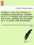 Ali Baba, or the Forty Thieves. a Burlesque Extravaganza. Adapted by E. A. P. Hobday, with New Songs and Music, Selected and Arranged by J. H. Leslie. with Illustrations.