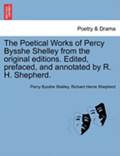 The Poetical Works of Percy Bysshe Shelley from the Original Editions. Edited, Prefaced, and Annotated by R. H. Shepherd. Vol. III.