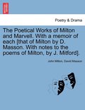 The Poetical Works of Milton and Marvell. With a memoir of each [that of Milton by D. Masson. With notes to the poems of Milton, by J. Mitford].