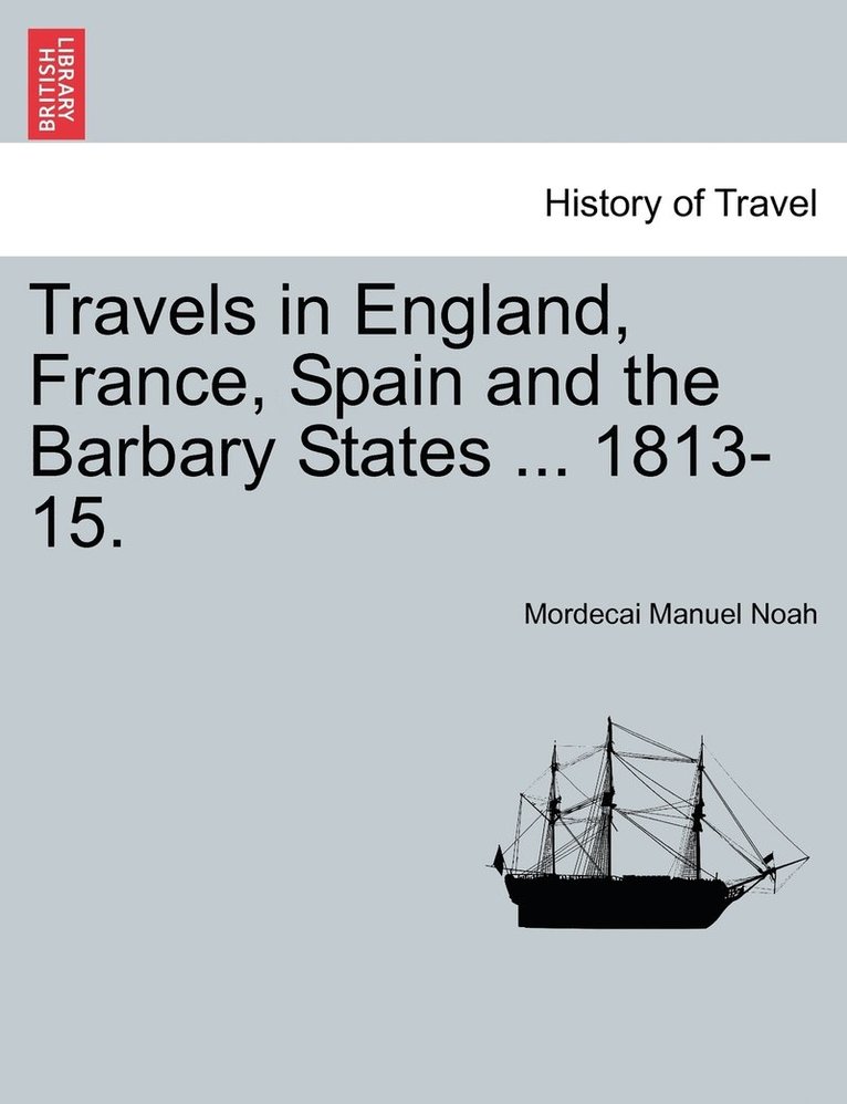 Mordecai Manuel Noah - Travels in England, France, Spain and the Barbary States ... 1813-15., Häftad