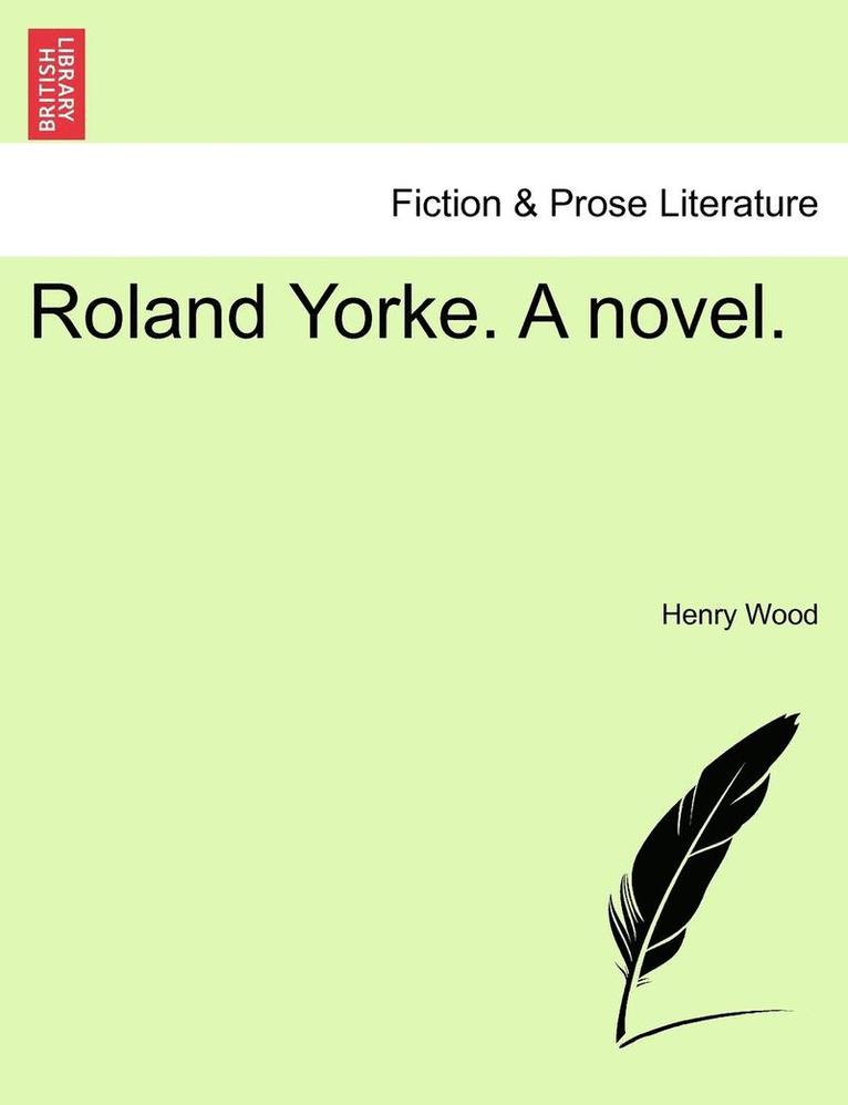 Roland Yorke. a Novel.