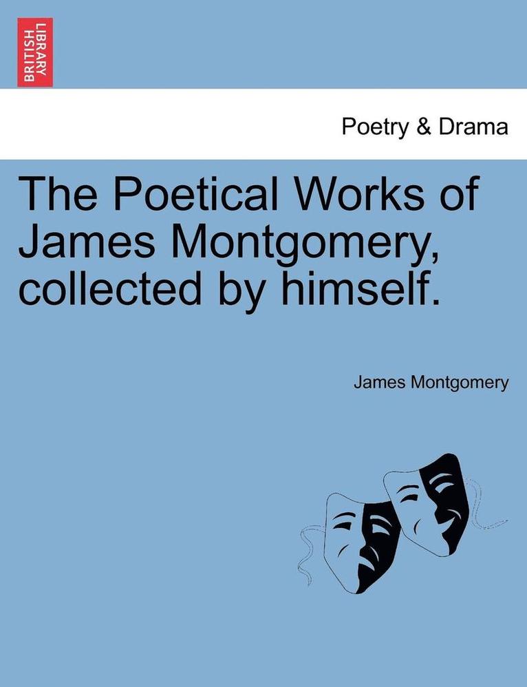 The Poetical Works of James Montgomery, Collected by Himself.