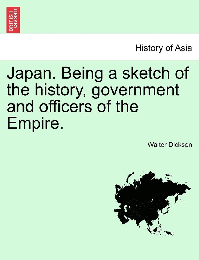 Walter Dickson - Japan. Being a sketch of the history, government and officers of the Empire., Häftad