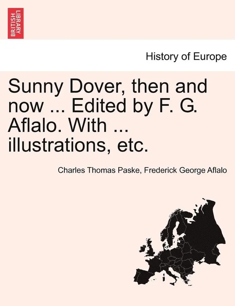Charles Thomas Paske, Frederick George Aflalo - Sunny Dover, Then and Now ... Edited by F. G. Aflalo. with ... Illustrations, Etc., Häftad. Tillgänglighet: Lägg i varukorg