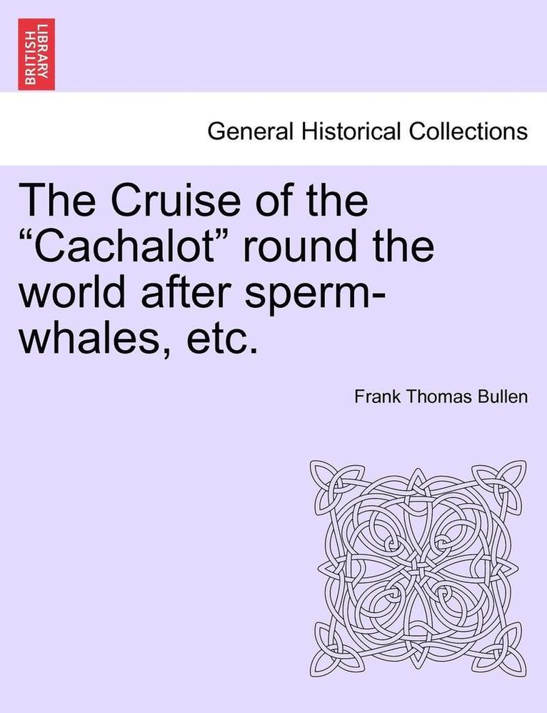 The Cruise of the "Cachalot" Round the World After Sperm-Whales, Etc.