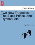 Two New Tragedies. the Black Prince, and Tryphon, Etc.